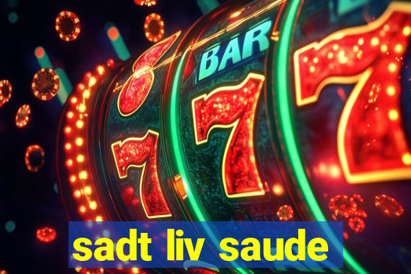 sadt liv saude